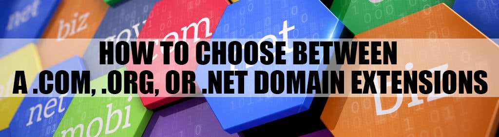 How To Choose Between a .COM, .ORG, OR .NET Domain Extensions