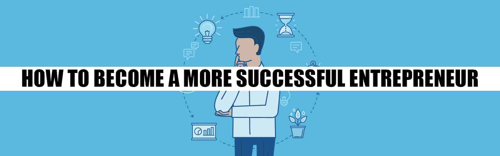 How To Become a More Successful Entrepreneur