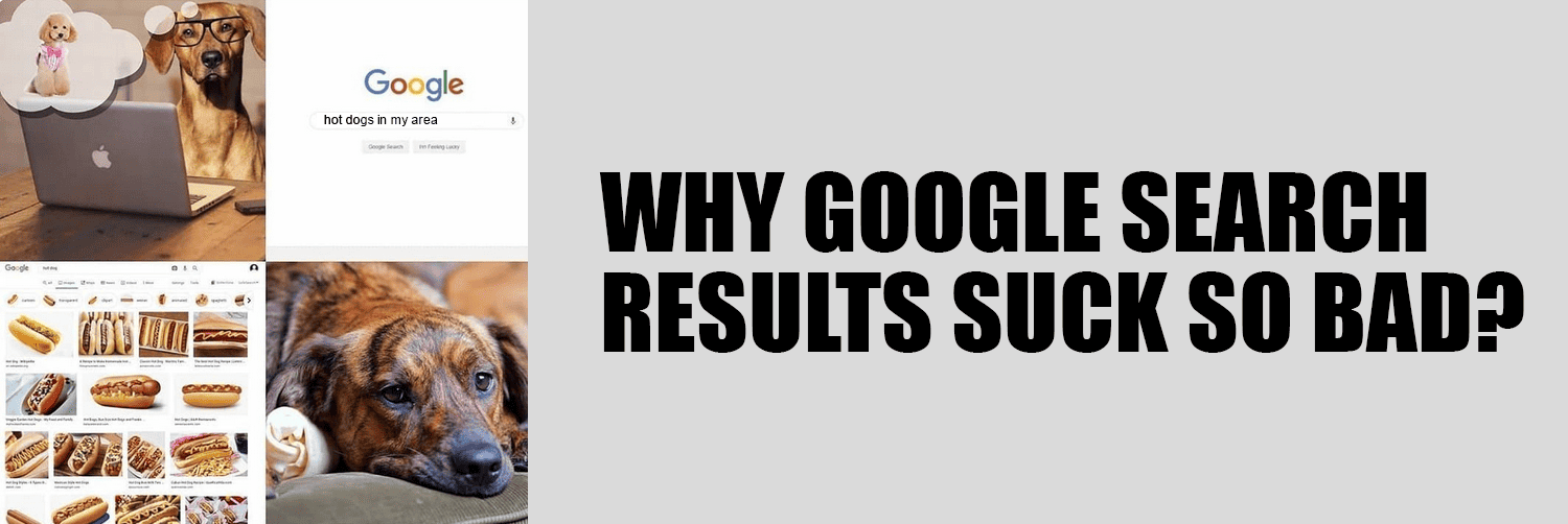 Why Google Search Results Suck So Bad?